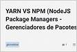 NPM vs. Yarn Qual gerenciador de pacotes você deve escolhe